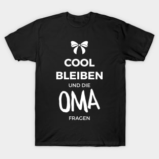 Cool bleiben und die Oma fragen T-Shirt